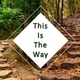 THIS IS THE WAY - THE WAY OF  MOVING FORWARD