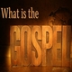 WHAT IS THE GOSPEL