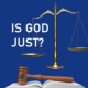 IS GOD JUST?