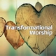 TRANSFORMATIONAL WORSHIP